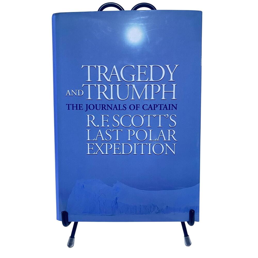 Tragedy & Triumph The Journals of Captain RF Scott's Last Polar Expedition
